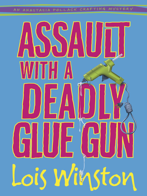 Title details for Assault with a Deadly Glue Gun by Lois Winston - Available